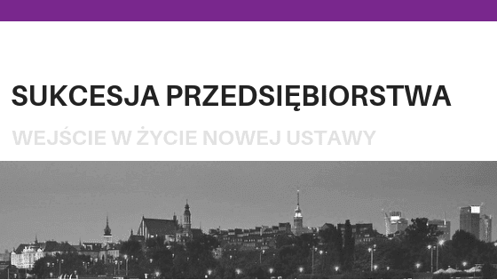 Sukcesja przedsiębiorstwa – rozwiązanie problemów związanych ze śmiercią przedsiębiorcy