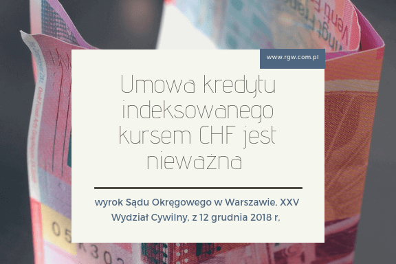 Sąd Okręgowy w Warszawie ustalił nieważność umowy kredytu indeksowanego CHF – wyrok z 12 grudnia 2018 r.