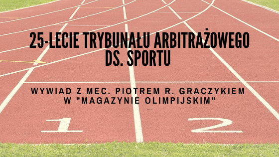 Magazyn Olimpijski: „Ćwierćwiecze sportowego sądu” – wywiad z mec. Piotrem R. Graczykiem