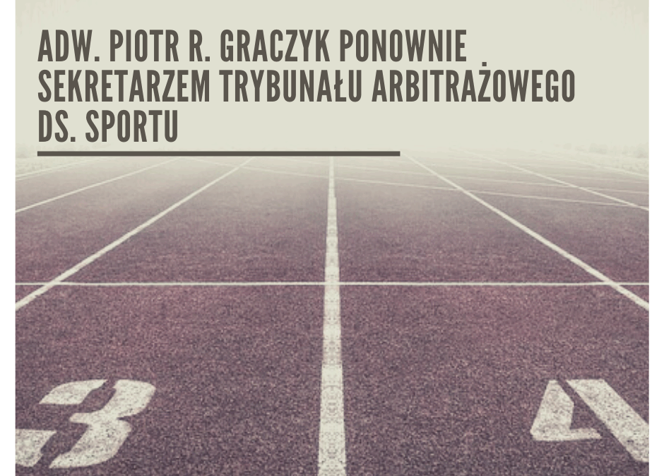 Adw. Piotr R. Graczyk po raz trzeci Sekretarzem w Trybunale Arbitrażowym ds. Sportu